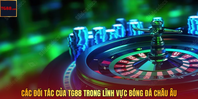 Các đối tác của TG88 trong lĩnh vực bóng đá châu Âu