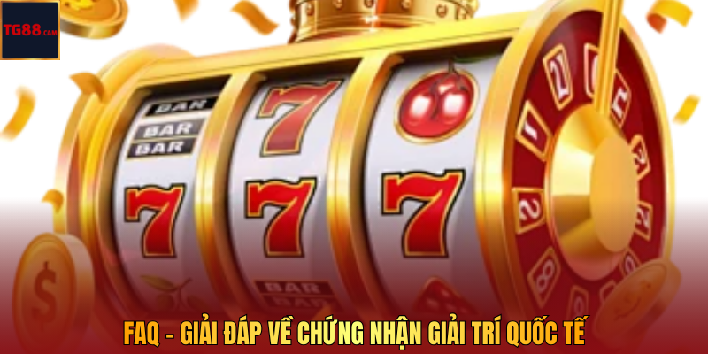Giấy Phép Hoạt Động - Lời Khẳng Định Về Uy Tín Của TG88 3 FAQ - Giải đáp về chứng nhận giải trí quốc tế