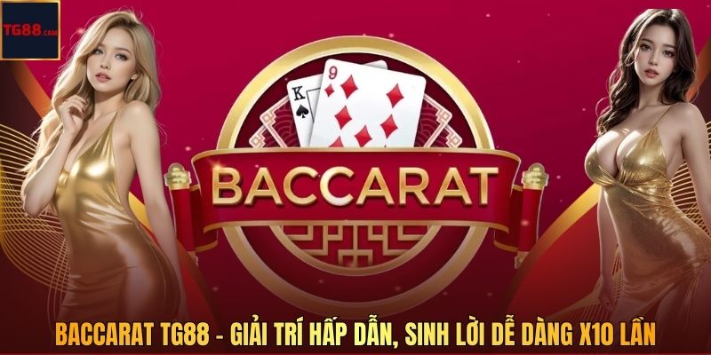 Baccarat - Giải Trí Hấp Dẫn, Sinh Lời Dễ Dàng X10 Lần Cùng TG88 1 Baccarat TG88 - Giải Trí Hấp Dẫn, Sinh Lời Dễ Dàng X10 Lần