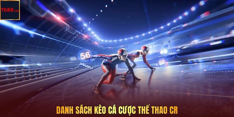 Cá Cược Thể Thao CR – Điểm Hẹn Xanh Chín Nhất Tại TG88 4 Danh sách kèo cá cược thể thao CR