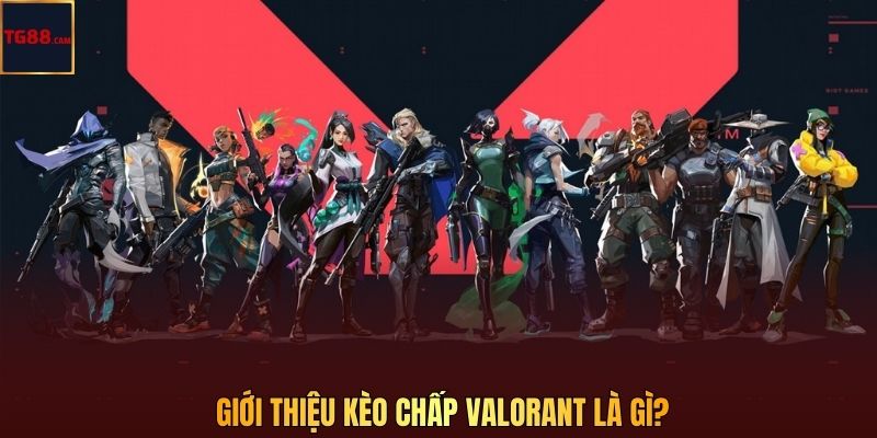 Kèo Chấp Valorant TG88 - Cược Cực Đã, Thưởng Liền Tay 2 Giới thiệu kèo chấp Valorant là gì?