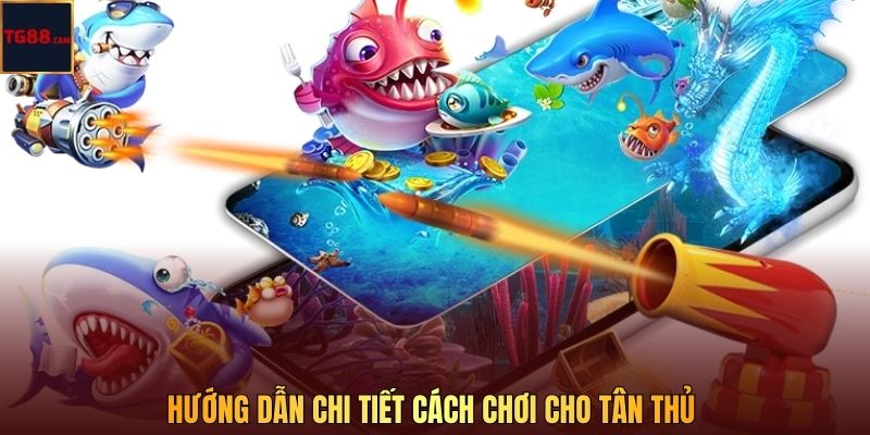 Hướng dẫn chi tiết cách chơi cho tân thủ 
