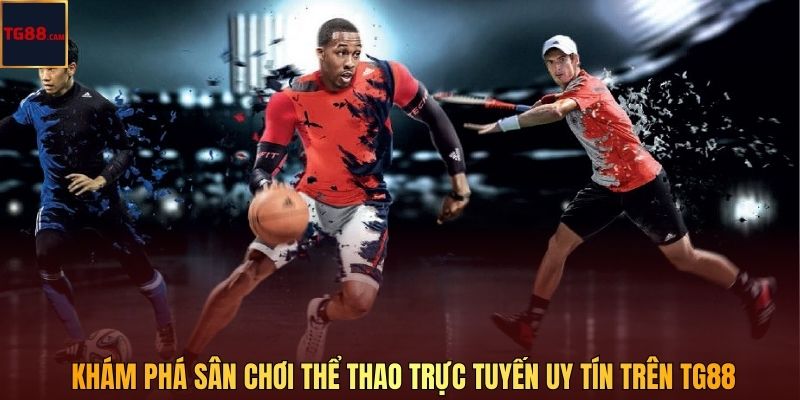 Thể Thao UG Tại TG88 - Sảnh Cá Cược Có Tỷ Lệ Thưởng Cao Nhất 2026 2 Khám phá sân chơi thể thao trực tuyến uy tín trên TG88