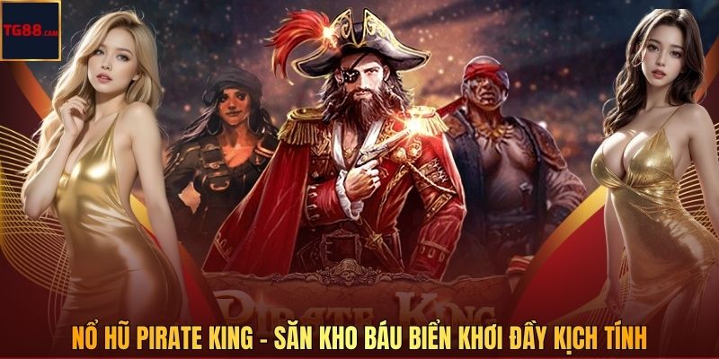 Nổ Hũ Pirate King Tại TG88 Săn Kho Báu Biển Khơi Hấp Dẫn 1 Nổ Hũ Pirate King - Săn Kho Báu Biển Khơi Đầy Kịch Tính
