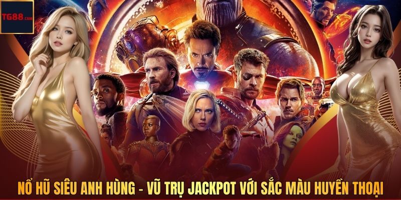 Nổ Hũ Siêu Anh Hùng Tại TG88 - Vũ Trụ Jackpot Với Sắc Màu Huyền Thoại 1 Nổ Hũ Siêu Anh Hùng - Vũ Trụ Jackpot Với Sắc Màu Huyền Thoại