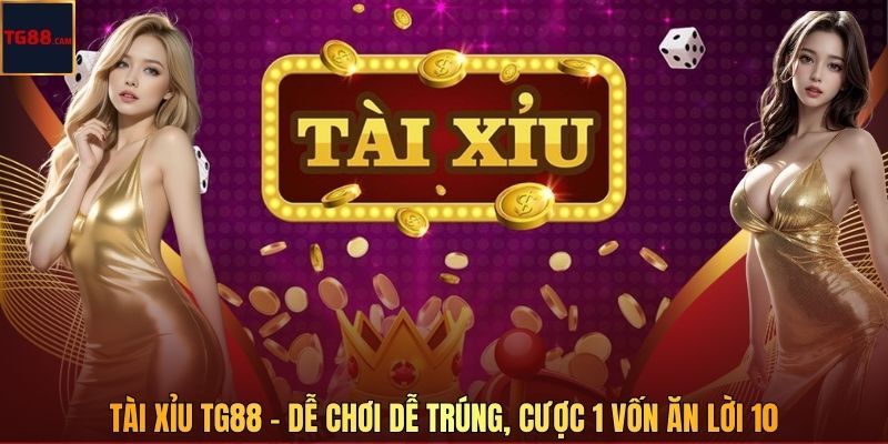 Tài Xỉu Tại TG88 - Dễ Chơi Dễ Trúng, Cược 1 Vốn Ăn Lời 10 1 Tài Xỉu TG88 - Dễ Chơi Dễ Trúng, Cược 1 Vốn Ăn Lời 10
