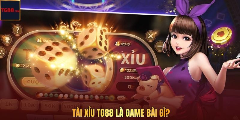 Tài Xỉu Tại TG88 - Dễ Chơi Dễ Trúng, Cược 1 Vốn Ăn Lời 10 2 Tài xỉu TG88 là game bài gì?