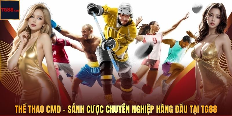 Thể Thao CMD – Sảnh Cược Chuyên Nghiệp Hàng Đầu Tại TG88 1 Thể Thao CMD – Sảnh Cược Chuyên Nghiệp Hàng Đầu Tại TG88