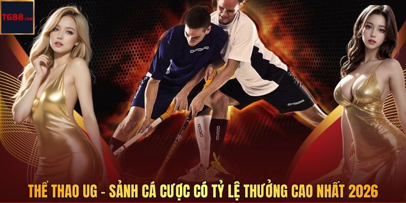 Thể Thao UG Tại TG88 - Sảnh Cá Cược Có Tỷ Lệ Thưởng Cao Nhất 2026 1 Thể Thao UG - Sảnh Cá Cược Có Tỷ Lệ Thưởng Cao Nhất 2026
