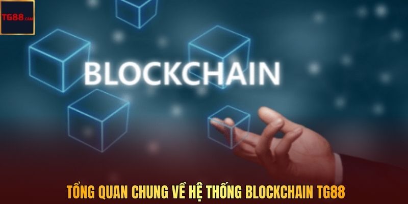 Tổng quan chung về hệ thống Blockchain TG88