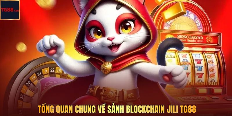 Tổng quan chung về sảnh blockchain JILI TG88
