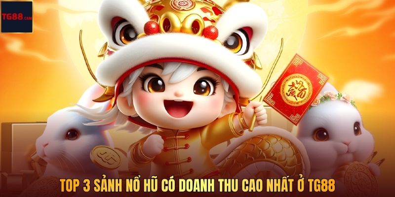 Top 3 sảnh nổ hũ có doanh thu cao nhất ở TG88