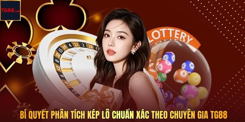Lô Kép - Tổng Hợp Kiến Thức, Cách Chơi Thực Tế Tại TG88 4 Bí quyết phân tích kép lô chuẩn xác theo chuyên gia TG88