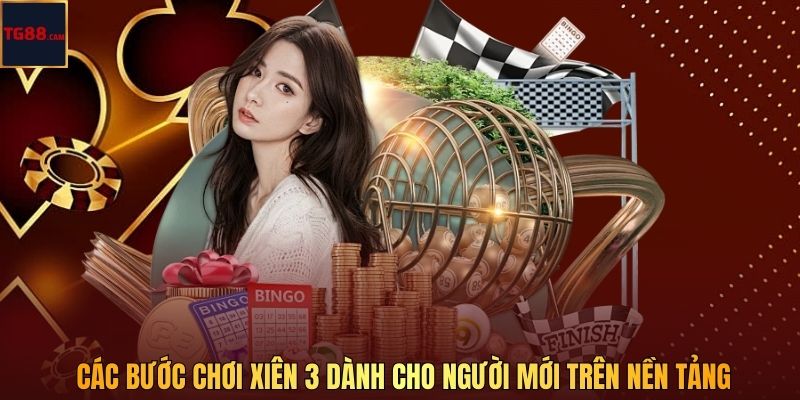 Các bước chơi xiên 3 dành cho người mới trên nền tảng