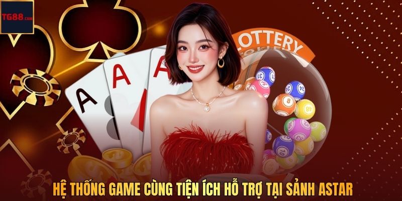 Hệ thống game cùng tiện ích hỗ trợ tại sảnh Astar
