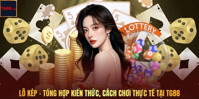 Lô Kép - Tổng Hợp Kiến Thức, Cách Chơi Thực Tế Tại TG88 1 Lô Kép - Tổng Hợp Kiến Thức, Cách Chơi Thực Tế Tại TG88
