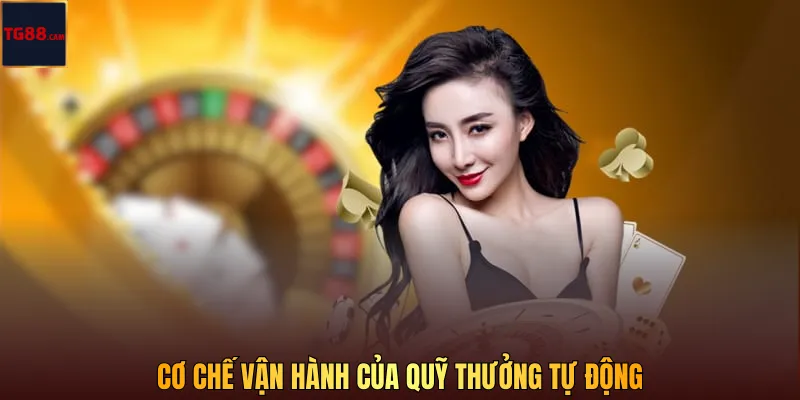 Thưởng cược mỗi ngày TG88 gia tăng lợi ích cho người chơi 2 Cơ chế vận hành của quỹ thưởng tự động