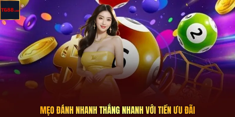 Thưởng hội viên mới TG88 nhận ưu đãi ngay sau đăng ký 3 Mẹo đánh nhanh thắng nhanh với tiền ưu đãi